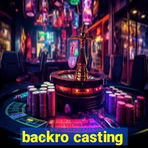 backro casting