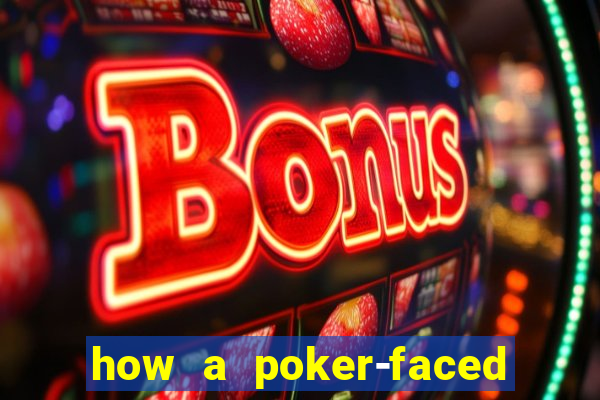 how a poker-faced girl really feels