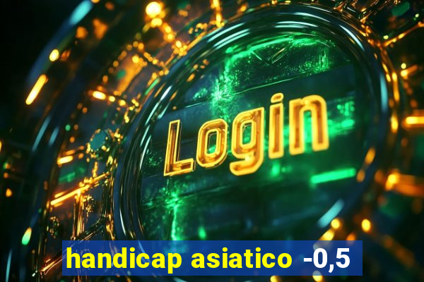 handicap asiatico -0,5