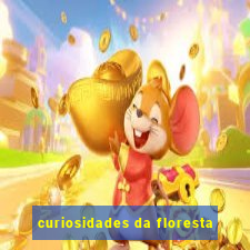 curiosidades da floresta