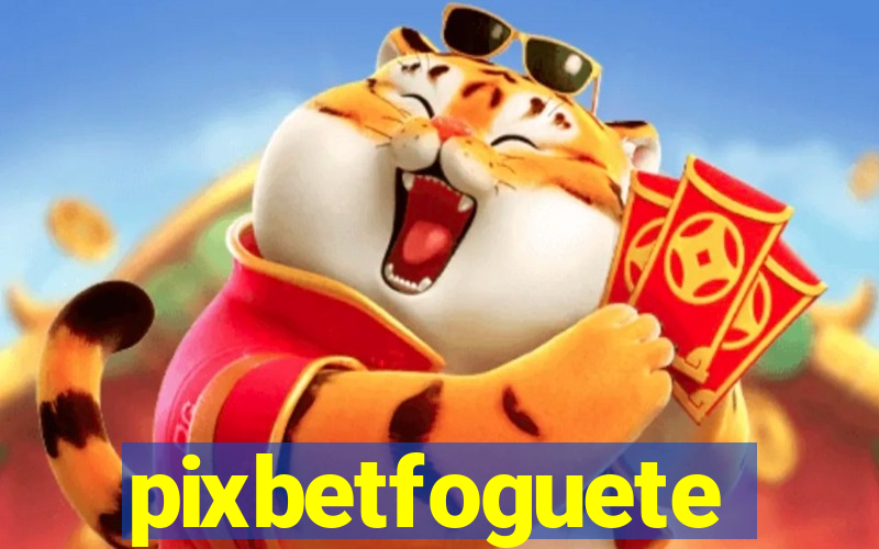 pixbetfoguete