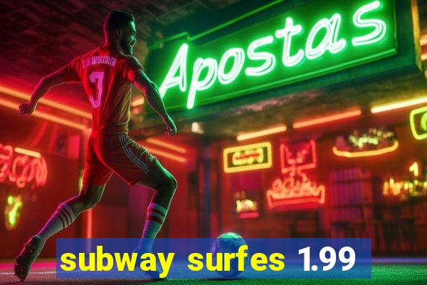 subway surfes 1.99