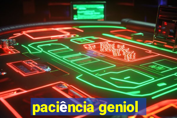 paciência geniol