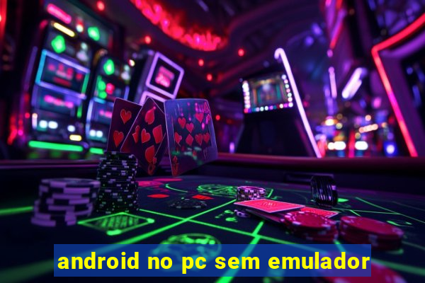 android no pc sem emulador