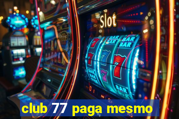 club 77 paga mesmo