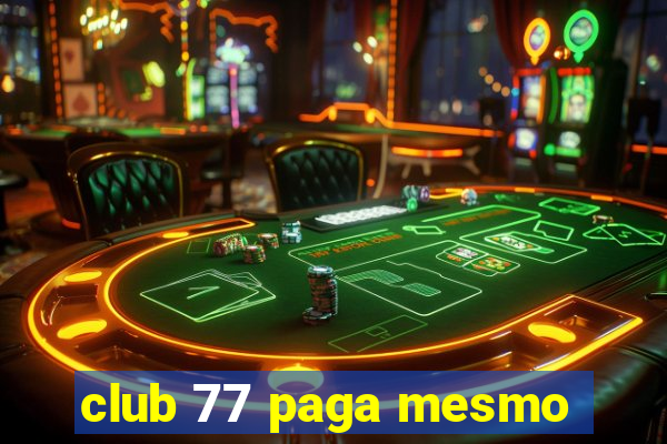 club 77 paga mesmo