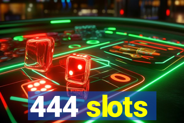 444 slots