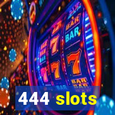 444 slots