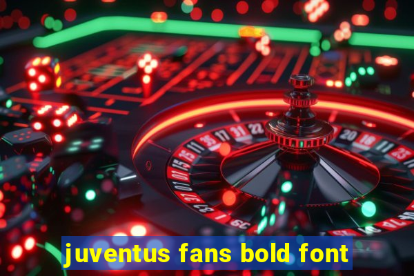 juventus fans bold font