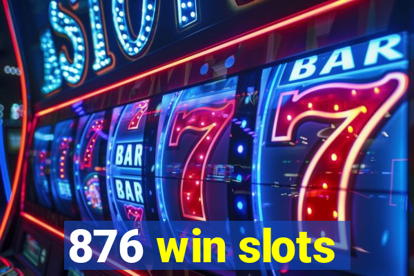 876 win slots