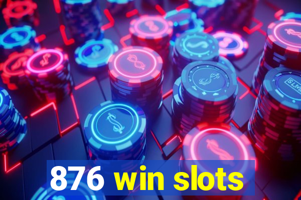 876 win slots