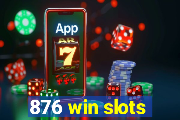 876 win slots