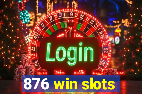 876 win slots