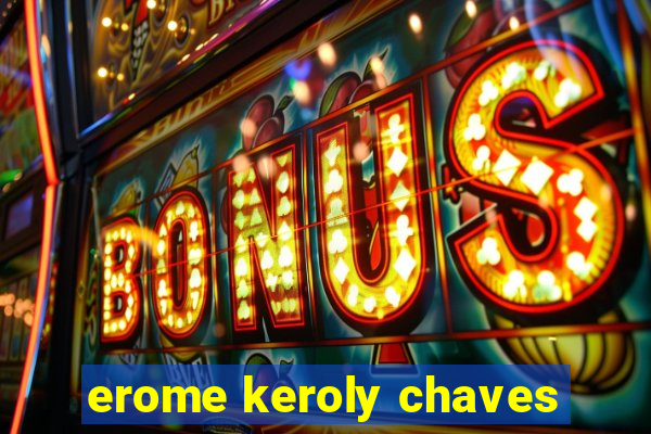 erome keroly chaves