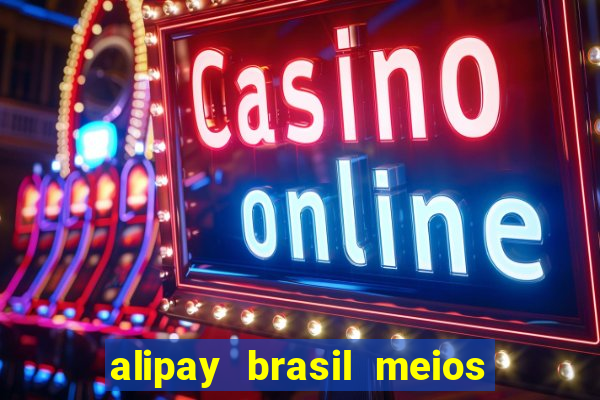 alipay brasil meios de pagamento ltda