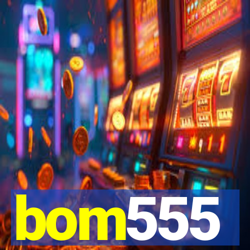 bom555