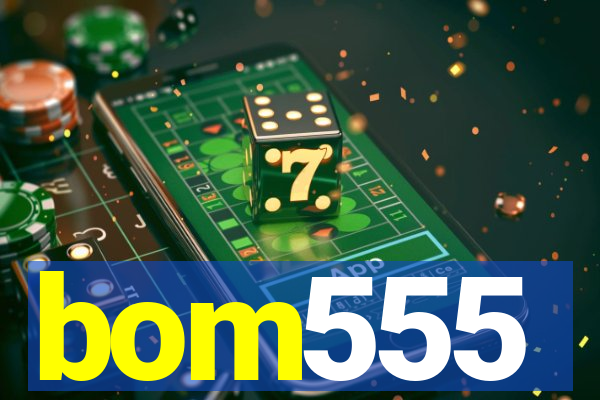 bom555