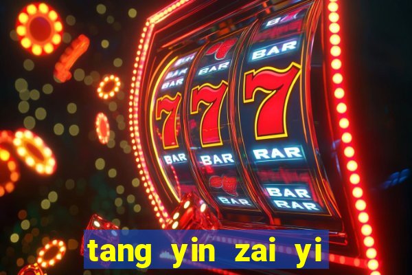 tang yin zai yi jie cap 1