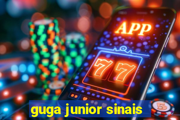 guga junior sinais