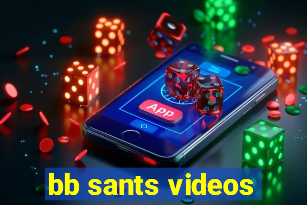 bb sants videos