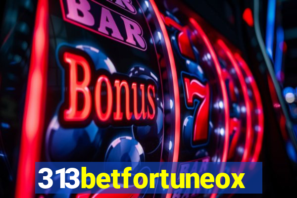 313betfortuneox