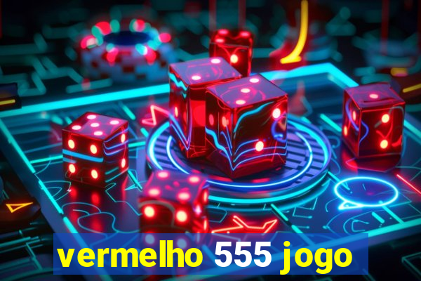 vermelho 555 jogo