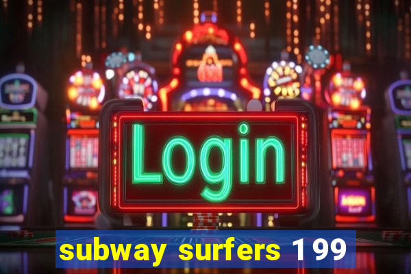 subway surfers 1 99