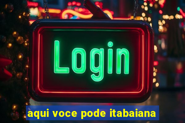 aqui voce pode itabaiana