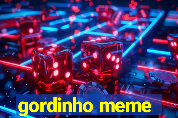 gordinho meme