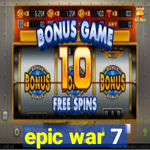 epic war 7