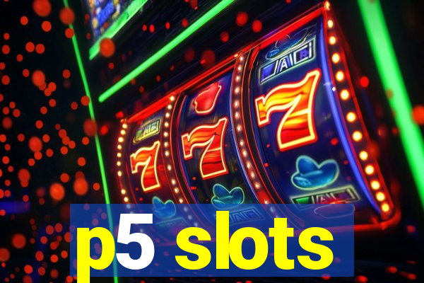 p5 slots