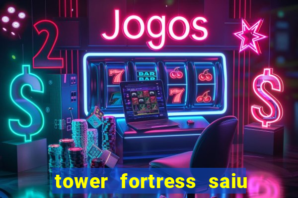 tower fortress saiu da play store