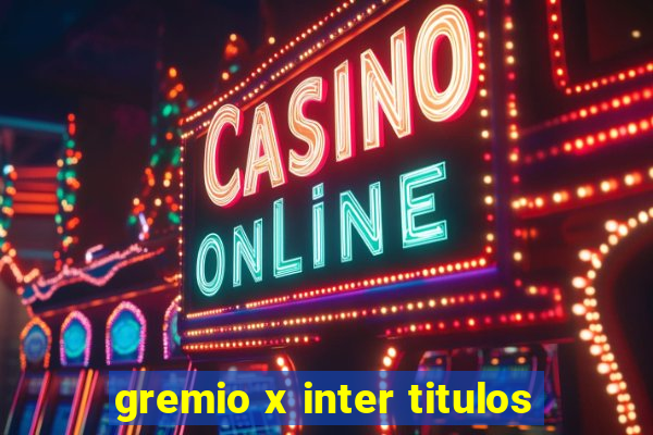 gremio x inter titulos