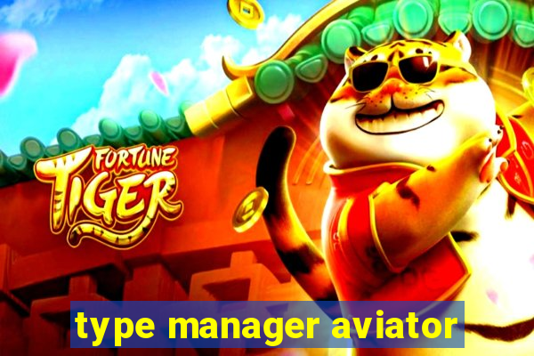 type manager aviator