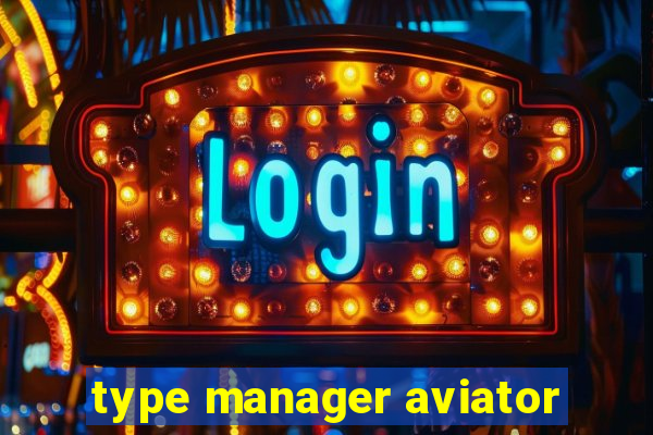 type manager aviator