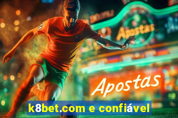 k8bet.com e confiável