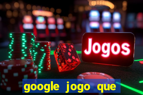 google jogo que ganha dinheiro de verdade