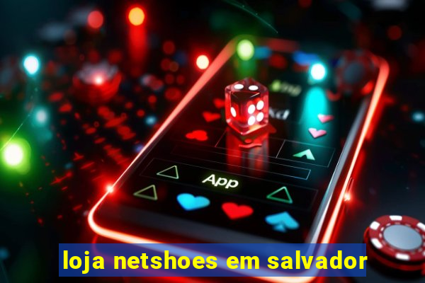 loja netshoes em salvador