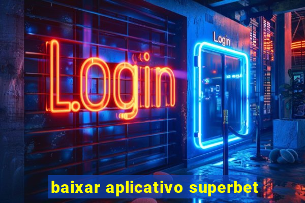 baixar aplicativo superbet