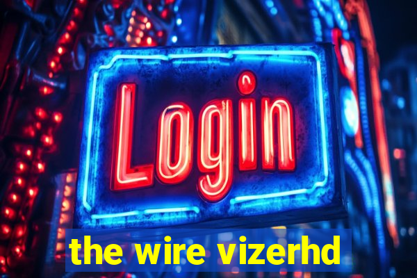 the wire vizerhd