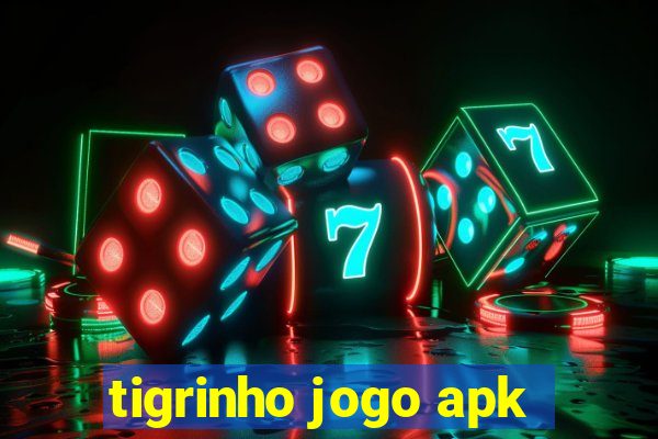 tigrinho jogo apk