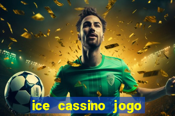 ice cassino jogo de aposta