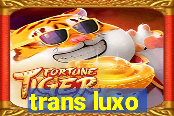 trans luxo