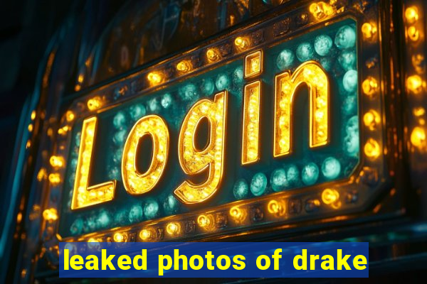 leaked photos of drake