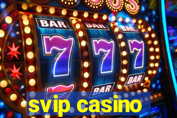 svip casino