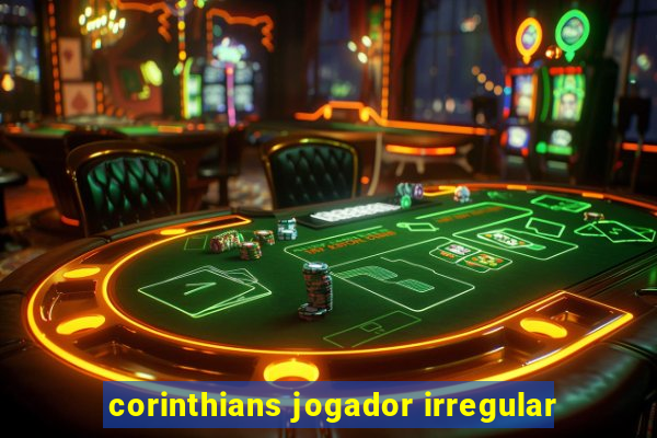 corinthians jogador irregular