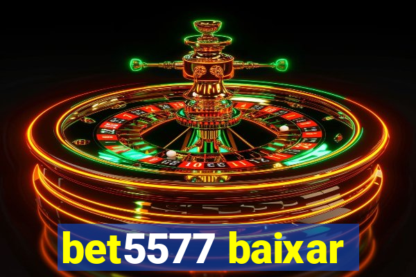 bet5577 baixar