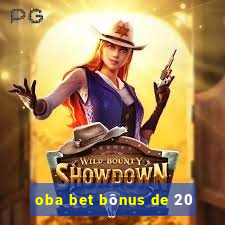 oba bet bônus de 20