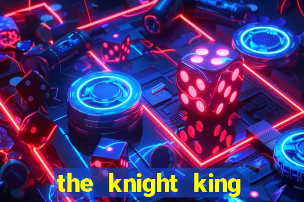 the knight king who returned with a god ler