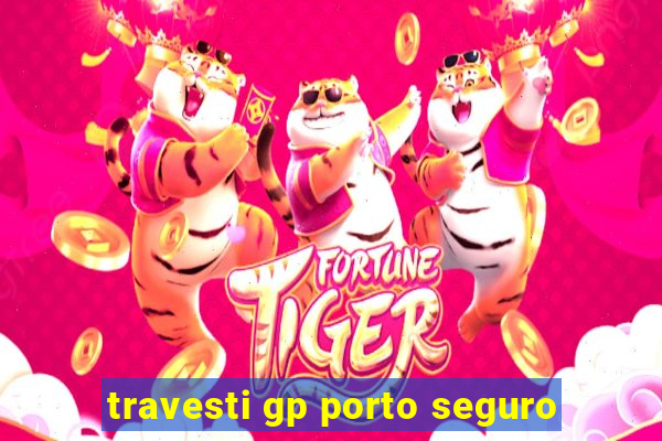 travesti gp porto seguro